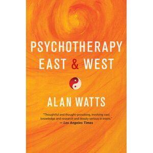 Psychotherapy East & West -- Alan Watts